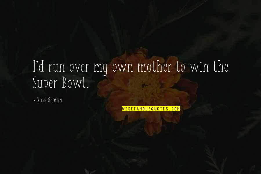 Reuters Cds Quotes By Russ Grimm: I'd run over my own mother to win