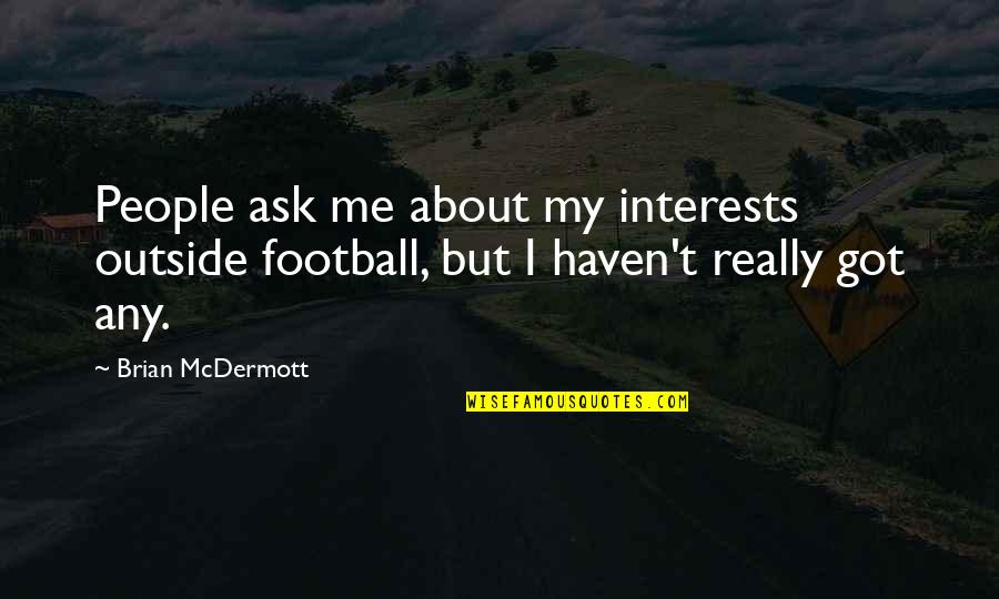 Reuters Commodities Quotes By Brian McDermott: People ask me about my interests outside football,