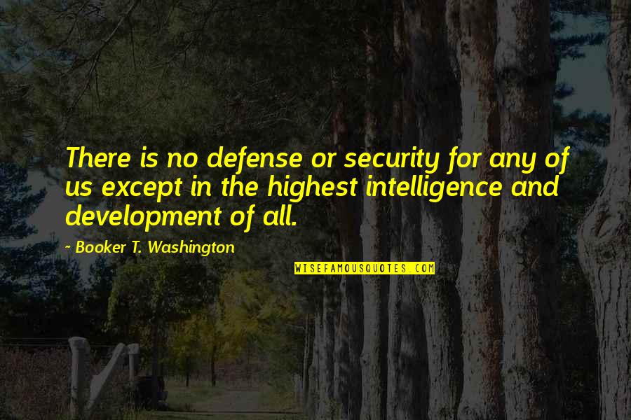 Reuters India Quotes By Booker T. Washington: There is no defense or security for any