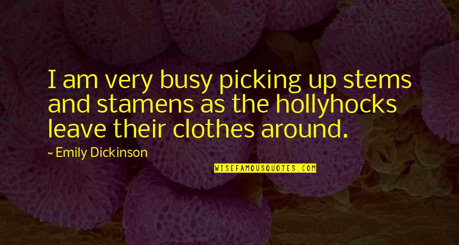 Reuther Middle School Quotes By Emily Dickinson: I am very busy picking up stems and Reuther Middle School Quotes By Emily Dickinson: I am very busy picking up stems and