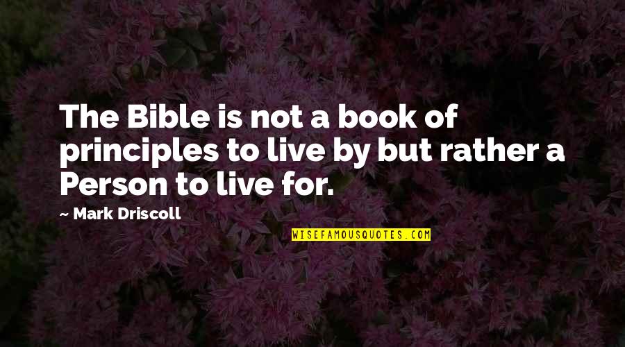Reuther Rum Quotes By Mark Driscoll: The Bible is not a book of principles