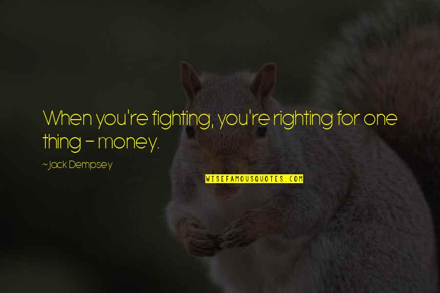 Reuven Feuerstein Quotes By Jack Dempsey: When you're fighting, you're righting for one thing Reuven Feuerstein Quotes By Jack Dempsey: When you're fighting, you're righting for one thing