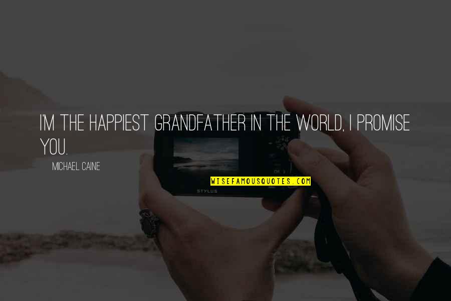 Reux Glass Quotes By Michael Caine: I'm the happiest grandfather in the world, I
