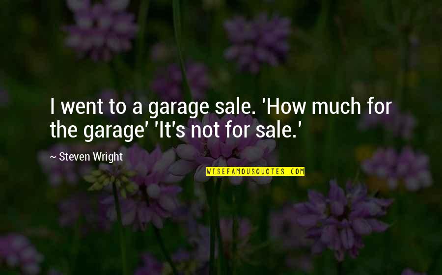 Rev Faleni Quotes By Steven Wright: I went to a garage sale. 'How much