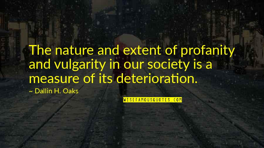 Rev Fletcher Quotes By Dallin H. Oaks: The nature and extent of profanity and vulgarity