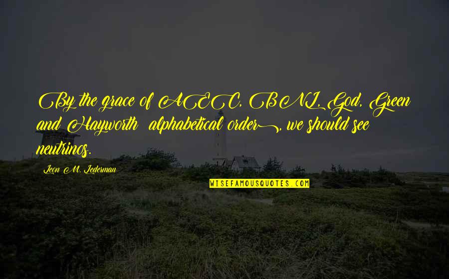 Rev Ike Quotes By Leon M. Lederman: By the grace of AEC, BNL, God, Green Rev Ike Quotes By Leon M. Lederman: By the grace of AEC, BNL, God, Green
