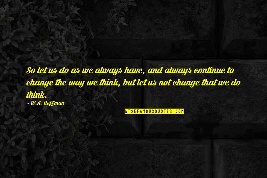 Rev Jerry Falwell Quotes By W.A. Hoffman: So let us do as we always have, Rev Jerry Falwell Quotes By W.A. Hoffman: So let us do as we always have,