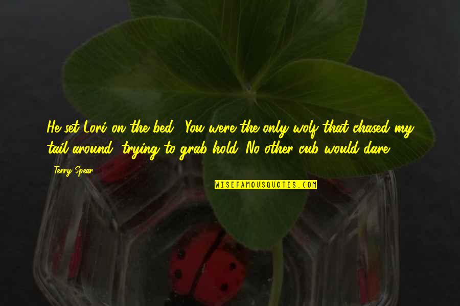 Rev Lowery Quotes By Terry Spear: He set Lori on the bed. "You were Rev Lowery Quotes By Terry Spear: He set Lori on the bed. "You were