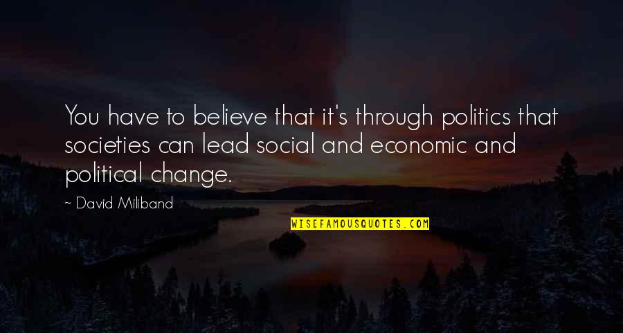 Rev Ralph Abernathy Quotes By David Miliband: You have to believe that it's through politics Rev Ralph Abernathy Quotes By David Miliband: You have to believe that it's through politics