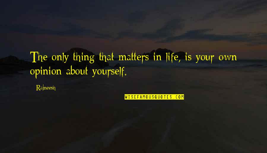 Rev Vivian Quotes By Rajneesh: The only thing that matters in life, is