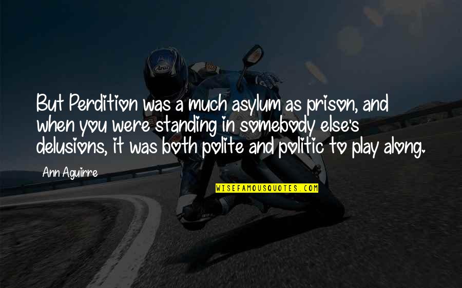 Revah Anzaldua Quotes By Ann Aguirre: But Perdition was a much asylum as prison, Revah Anzaldua Quotes By Ann Aguirre: But Perdition was a much asylum as prison,