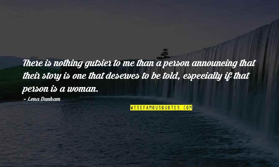 Revah Navamshan Quotes By Lena Dunham: There is nothing gutsier to me than a Revah Navamshan Quotes By Lena Dunham: There is nothing gutsier to me than a