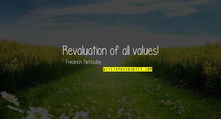 Revaluation Quotes By Friedrich Nietzsche: Revaluation of all values!