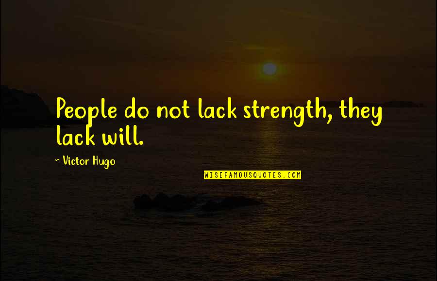 Revalue Quotes By Victor Hugo: People do not lack strength, they lack will.