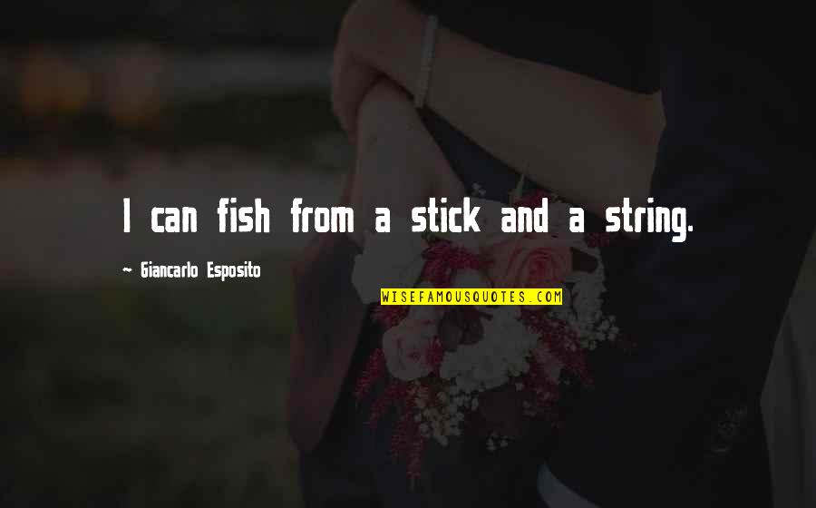 Revamped Security Quotes By Giancarlo Esposito: I can fish from a stick and a Revamped Security Quotes By Giancarlo Esposito: I can fish from a stick and a