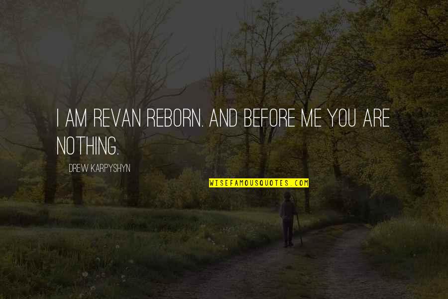 Revan Quotes By Drew Karpyshyn: I am Revan reborn. And before me you