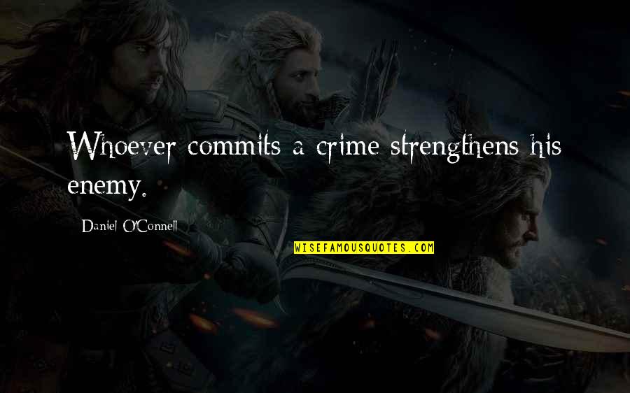 Revanche 2008 Quotes By Daniel O'Connell: Whoever commits a crime strengthens his enemy. Revanche 2008 Quotes By Daniel O'Connell: Whoever commits a crime strengthens his enemy.