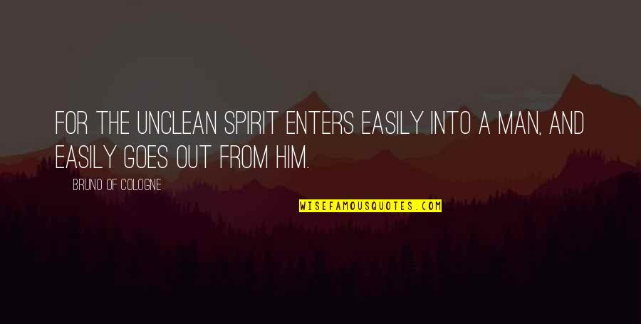 Revans2000 Quotes By Bruno Of Cologne: For the unclean spirit enters easily into a