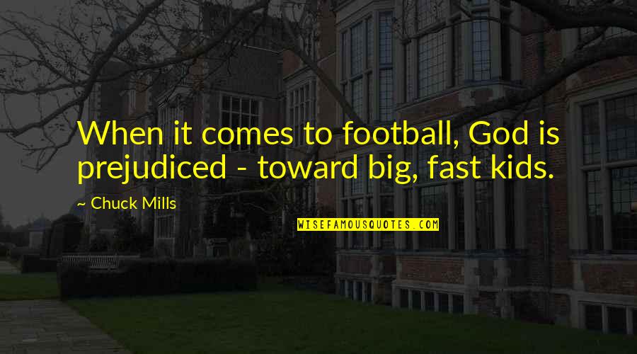 Revans2000 Quotes By Chuck Mills: When it comes to football, God is prejudiced