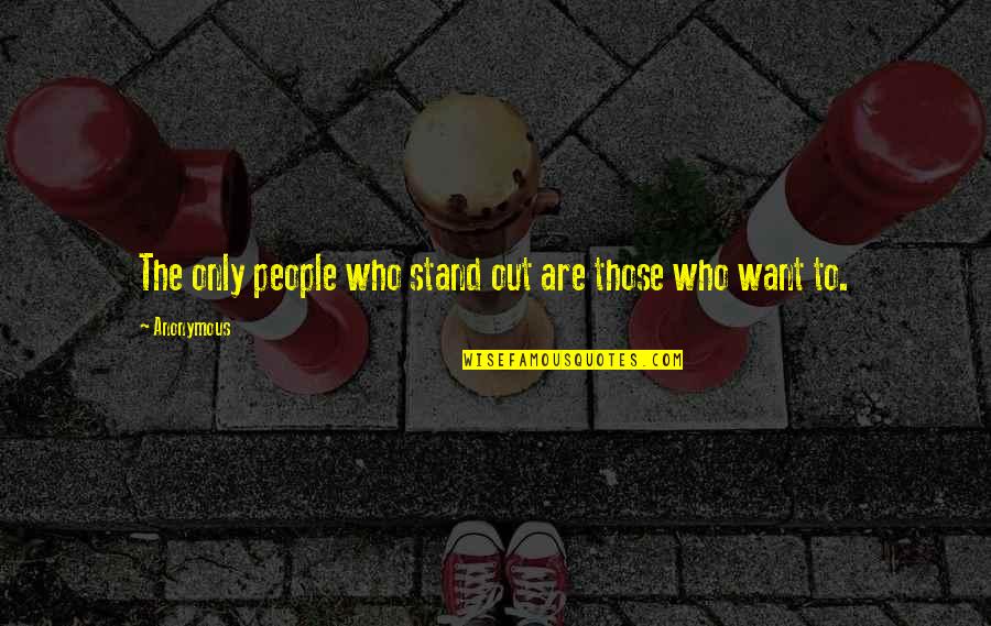 Revant Optics Quotes By Anonymous: The only people who stand out are those