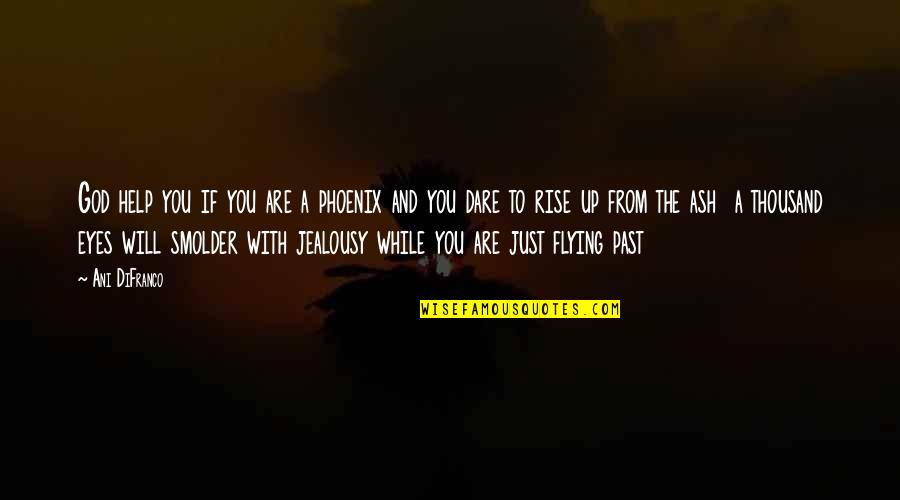 Revanth Telugu Quotes By Ani DiFranco: God help you if you are a phoenix