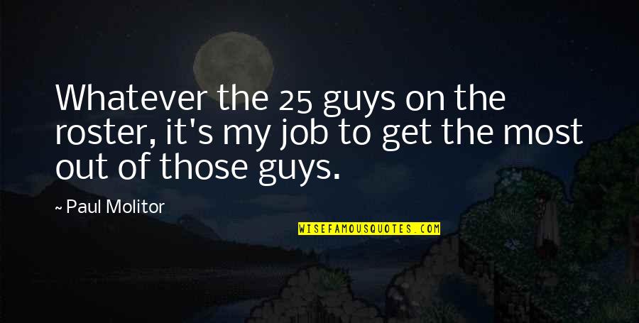 Revarsarea Quotes By Paul Molitor: Whatever the 25 guys on the roster, it's
