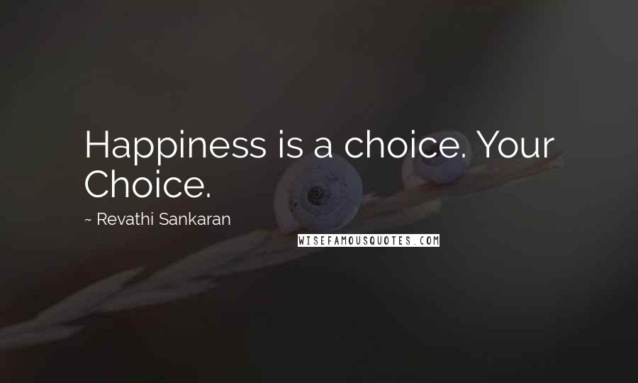 Revathi Sankaran quotes: Happiness is a choice. Your Choice.