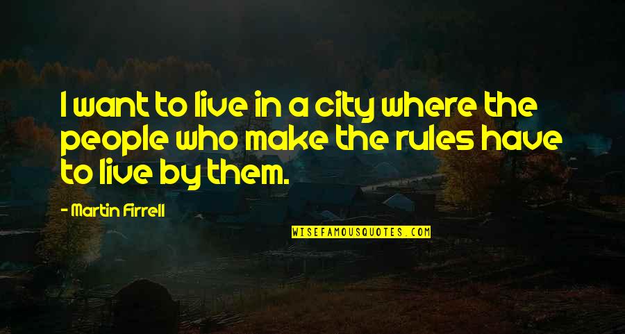 Revchesy Quotes By Martin Firrell: I want to live in a city where