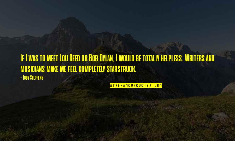 Revchesy Quotes By Toby Stephens: If I was to meet Lou Reed or Revchesy Quotes By Toby Stephens: If I was to meet Lou Reed or
