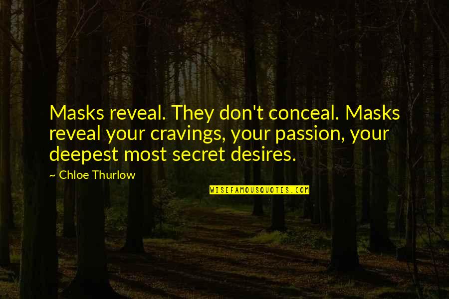 Reveal Conceal Quotes By Chloe Thurlow: Masks reveal. They don't conceal. Masks reveal your Reveal Conceal Quotes By Chloe Thurlow: Masks reveal. They don't conceal. Masks reveal your