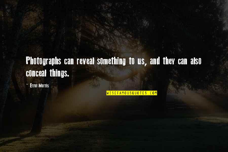 Reveal Conceal Quotes By Errol Morris: Photographs can reveal something to us, and they