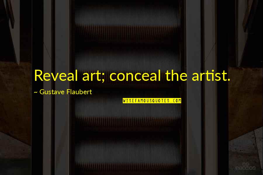 Reveal Conceal Quotes By Gustave Flaubert: Reveal art; conceal the artist. Reveal Conceal Quotes By Gustave Flaubert: Reveal art; conceal the artist.