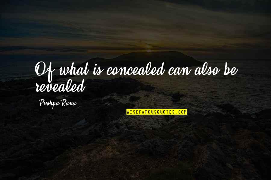 Reveal Conceal Quotes By Pushpa Rana: Of what is concealed can also be revealed. Reveal Conceal Quotes By Pushpa Rana: Of what is concealed can also be revealed.