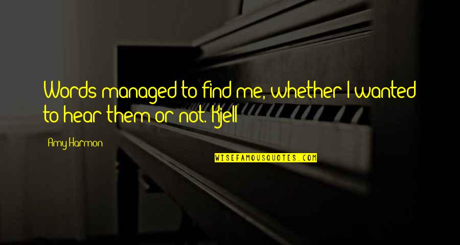 Reveal Me Tahereh Mafi Quotes By Amy Harmon: Words managed to find me, whether I wanted