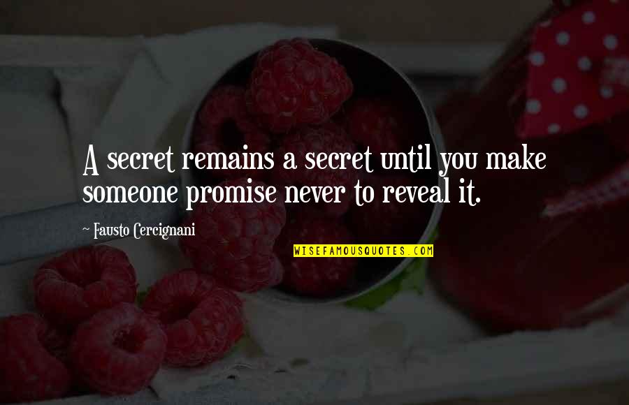 Reveal The Secret Quotes By Fausto Cercignani: A secret remains a secret until you make