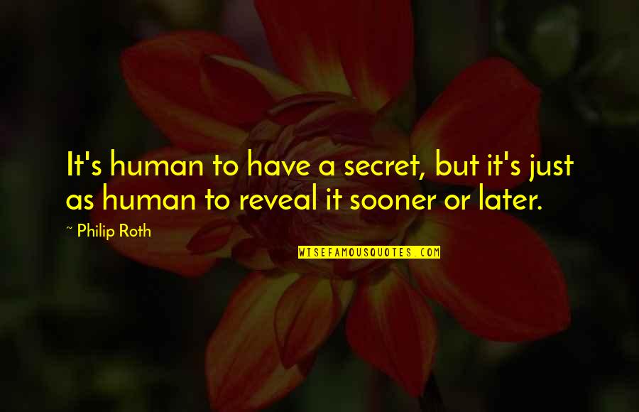 Reveal The Secret Quotes By Philip Roth: It's human to have a secret, but it's