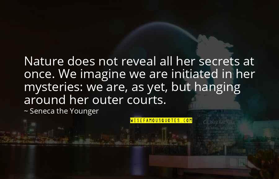 Reveal The Secret Quotes By Seneca The Younger: Nature does not reveal all her secrets at