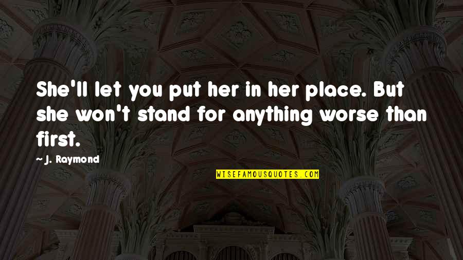 Reveal Your True Self Quotes By J. Raymond: She'll let you put her in her place.