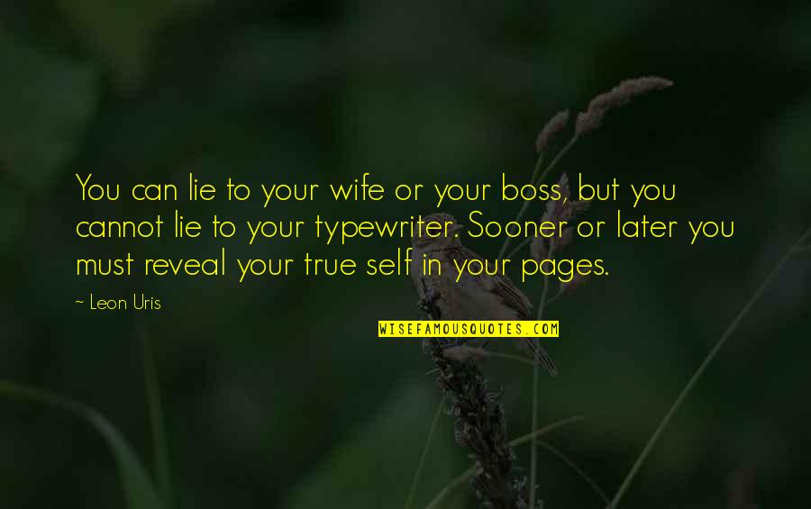 Reveal Your True Self Quotes By Leon Uris: You can lie to your wife or your