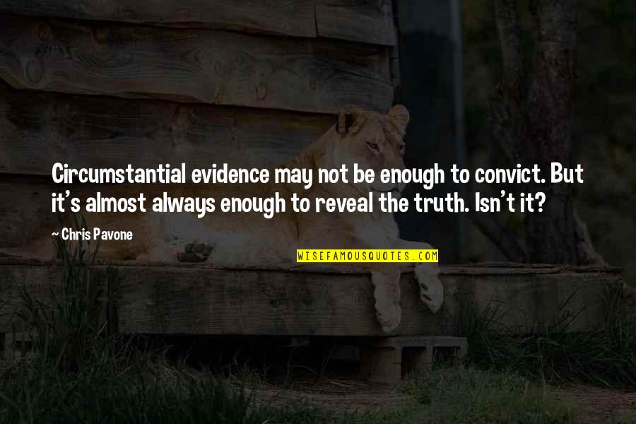 Reveal'd Quotes By Chris Pavone: Circumstantial evidence may not be enough to convict.