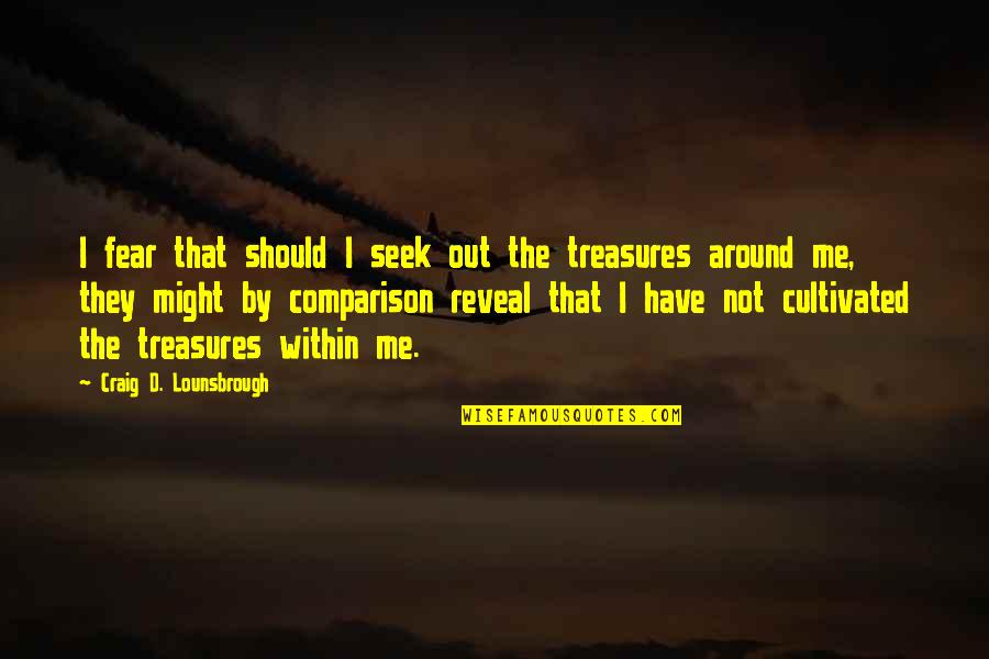 Reveal'd Quotes By Craig D. Lounsbrough: I fear that should I seek out the