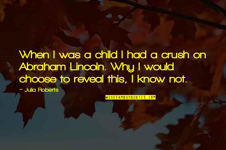 Reveal'd Quotes By Julia Roberts: When I was a child I had a