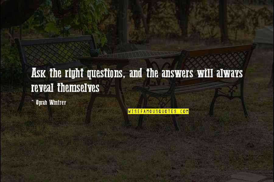 Reveal'd Quotes By Oprah Winfrey: Ask the right questions, and the answers will