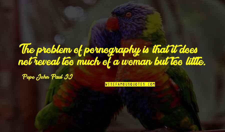 Reveal'd Quotes By Pope John Paul II: The problem of pornography is that it does