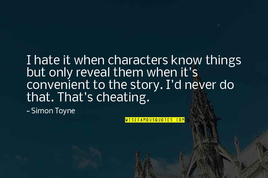 Reveal'd Quotes By Simon Toyne: I hate it when characters know things but