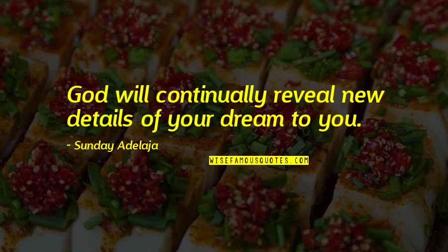 Reveal'd Quotes By Sunday Adelaja: God will continually reveal new details of your