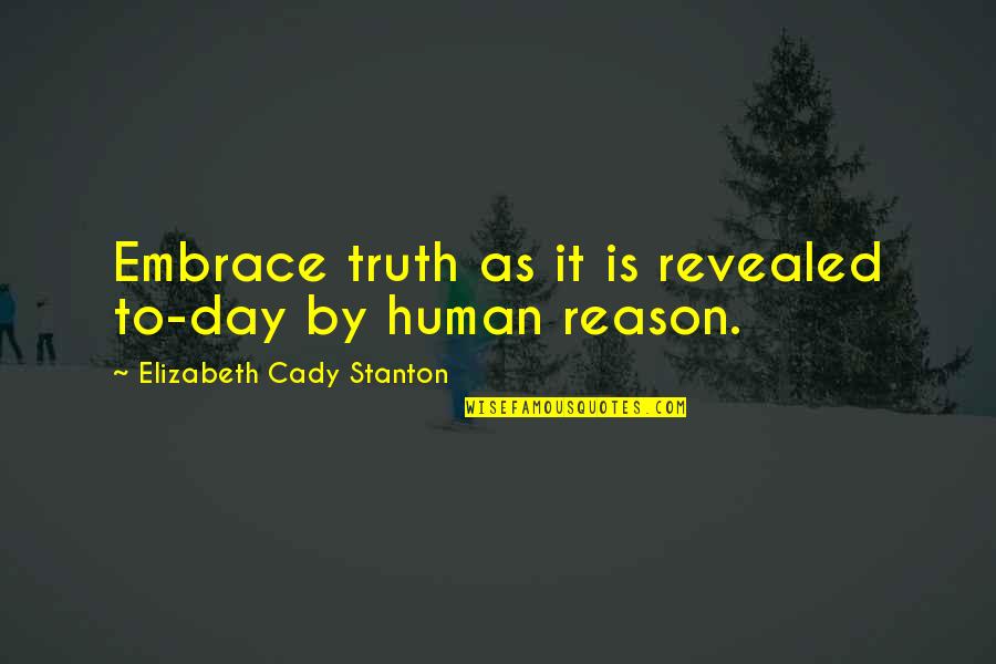 Revealed By Quotes By Elizabeth Cady Stanton: Embrace truth as it is revealed to-day by