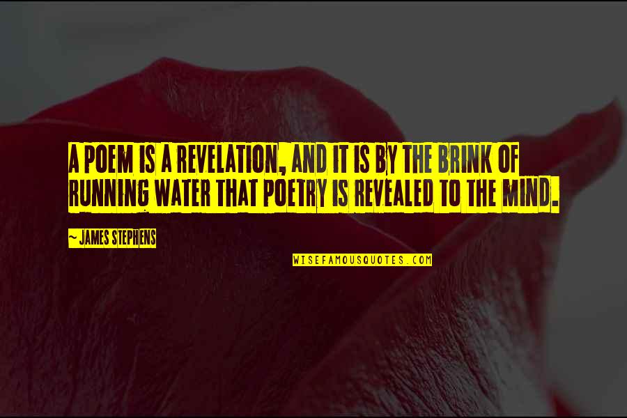 Revealed By Quotes By James Stephens: A poem is a revelation, and it is