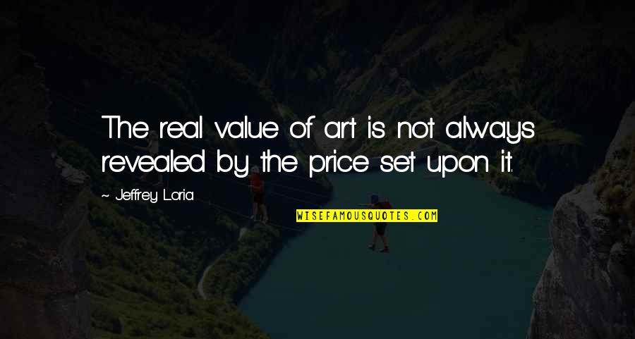 Revealed By Quotes By Jeffrey Loria: The real value of art is not always