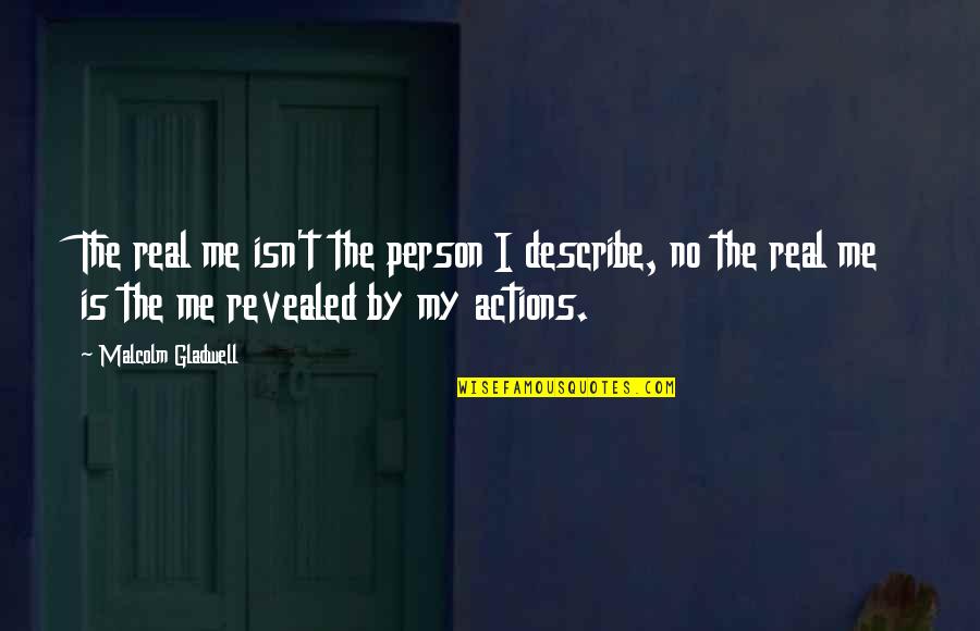 Revealed By Quotes By Malcolm Gladwell: The real me isn't the person I describe,